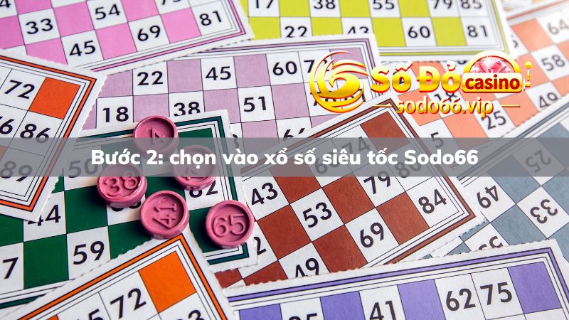 Lựa chọn vào xổ số siêu tốc ở bước thứ 2 cùng Sodo66